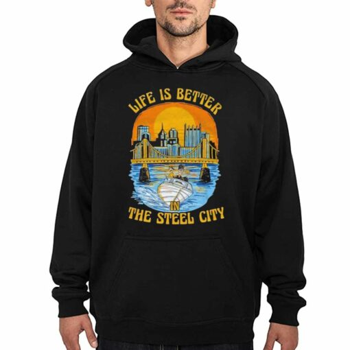 Official Life Is Better In The Steel City Shirt