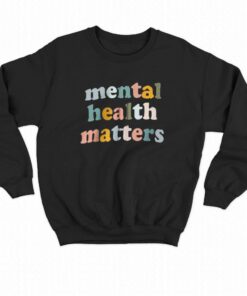 Official Mental Health Matters Sweatshirt 6 Official Mental Health Matters Sweatshirt 7