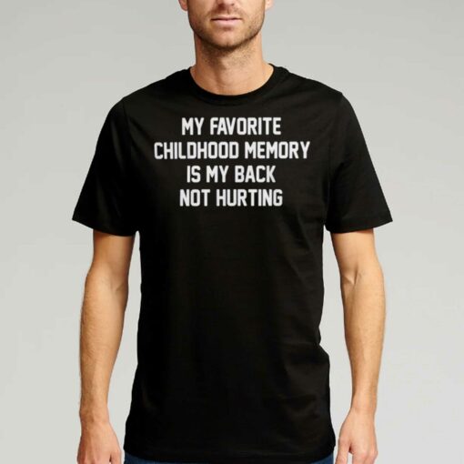 Official My Favorite Childhood Memory Is My Back Not Hurting T-shirt