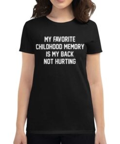 Official My Favorite Childhood Memory Is My Back Not Hurting T-shirt