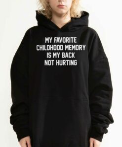 Official My Favorite Childhood Memory Is My Back Not Hurting T shirt 3