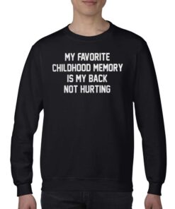 Official My Favorite Childhood Memory Is My Back Not Hurting T shirt 4