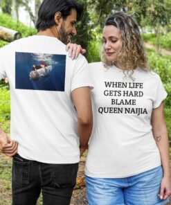 Official Nate When Life Gets Hard Blame Queen Naijia T-shirt 1 Official Nate When Life Gets Hard Blame Queen Naijia T-shirt 1