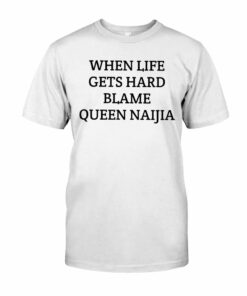 Official Nate When Life Gets Hard Blame Queen Naijia T-shirt 1 3 Official Nate When Life Gets Hard Blame Queen Naijia T shirt 1 4