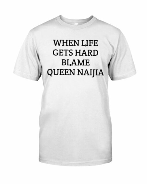 Official Nate When Life Gets Hard Blame Queen Naijia T-shirt 1