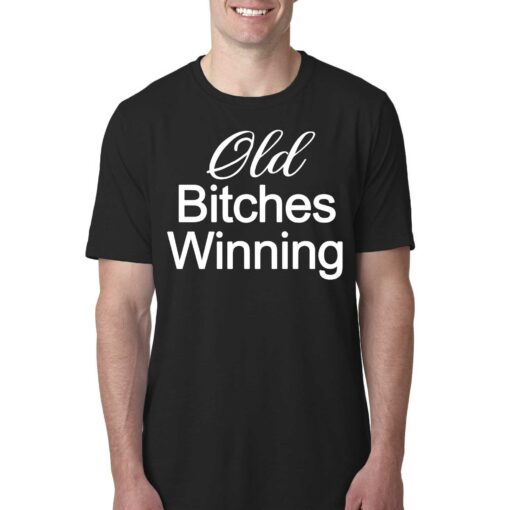 Official Old Bitches Winning T-shirt