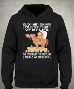 Official Old Im In The Prime Of My Life Im Somewhere Between The Young And The Restless The Oldand Senseless Shirt 2 Official Old Im In The Prime Of My Life Im Somewhere Between The Young And The Restless The Oldand Senseless Shirt 3
