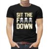 Official Pittsburgh Steelers Sit The F Down T-shirt