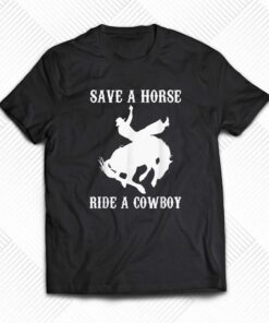 Official Save A Horse Ride A Cowboy T-shirt Official Save A Horse Ride A Cowboy T-shirt