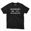 Official Showest Me Thy Milkshake T-shirt