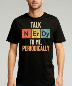 Official Talk Nerdy To Me Periodic Table T-shirt Official Talk Nerdy To Me Periodic Table T-shirt