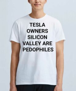 Official Tesla Owners Silicon Valley Are Pedophiles Shirt Official Tesla Owners Silicon Valley Are Pedophiles Shirt