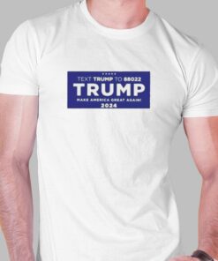 Official Text To 88022 Trump Make American Great Again 2024 Shirt Official Text To 88022 Trump Make American Great Again 2024 Shirt