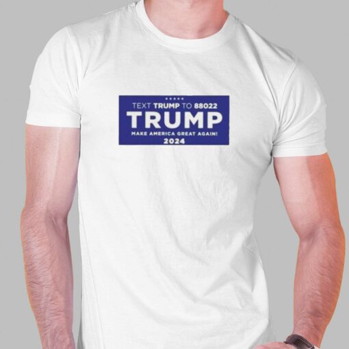 Official Text To 88022 Trump Make American Great Again 2024 Shirt