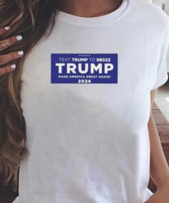Official Text To 88022 Trump Make American Great Again 2024 Shirt Official Text To 88022 Trump Make American Great Again 2024 Shirt