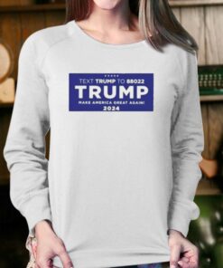 Official Text To 88022 Trump Make American Great Again 2024 Shirt 4