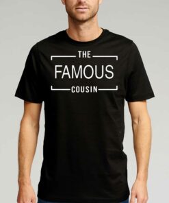 Official The Famous Cousin T-shirt Official The Famous Cousin T-shirt