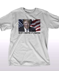 Official This Isnt A Prosecution Its A Persecution Shirt Official This Isnt A Prosecution Its A Persecution Shirt