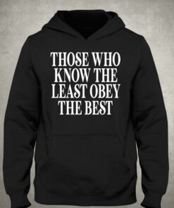 Official Those Who Know The Least Obey The Best Shirt 2 Official Those Who Know The Least Obey The Best Shirt 3