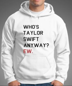 Official Whos Taylor Swift Anyway Ew T shirt 3