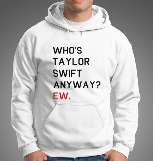 Official Who’s Taylor Swift Anyway Ew T-shirt