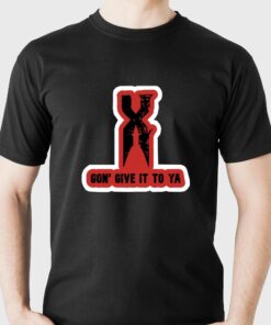 Official X Gon’ Give It To Ya T-shirt Official X Gon’ Give It To Ya T-shirt