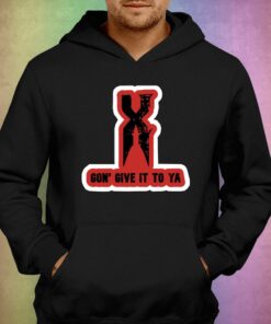 Official X Gon' Give It To Ya T-shirt 2 Official X Gon Give It To Ya T shirt 3