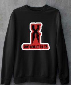 Official X Gon' Give It To Ya T-shirt 3 Official X Gon Give It To Ya T shirt 4