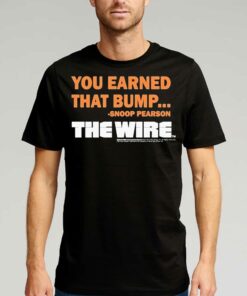 Official You Earned That Bump Snoop Pearson The Wire T-shirt Official You Earned That Bump Snoop Pearson The Wire T-shirt