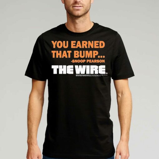 Official You Earned That Bump Snoop Pearson The Wire T-shirt