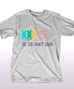Oh For Peeps Sake Cute Easter Bunny Shirt Oh For Peeps Sake Cute Easter Bunny Shirt