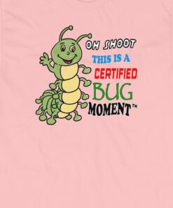 Oh Shoot This Is A Certified Bug Moment T-shirt Oh Shoot This Is A Certified Bug Moment T-shirt