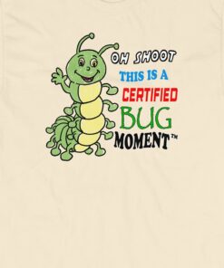 Oh Shoot This Is A Certified Bug Moment T-shirt Oh Shoot This Is A Certified Bug Moment T-shirt