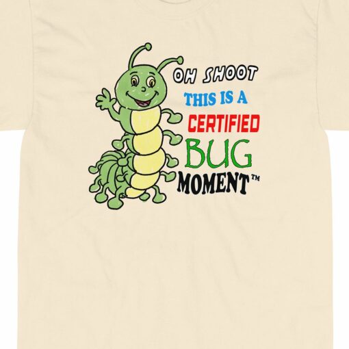 Oh Shoot This Is A Certified Bug Moment T-shirt