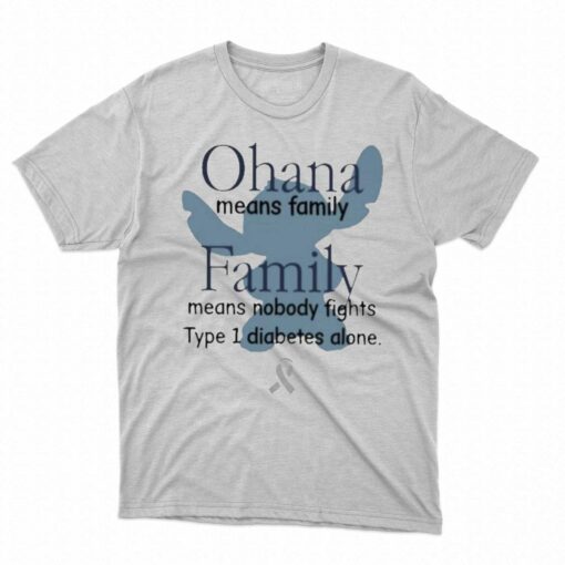 Ohana Means Family Family Means Nobody Fights Type 1 Diabetes Alone Shirt