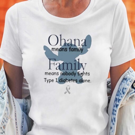 Ohana Means Family Family Means Nobody Fights Type 1 Diabetes Alone Shirt