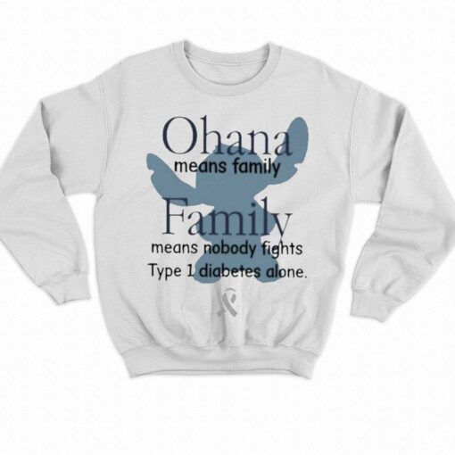 Ohana Means Family Family Means Nobody Fights Type 1 Diabetes Alone Shirt