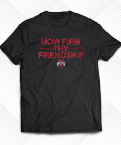 Ohio State How Firm Thy Friendship Shirt Ohio State How Firm Thy Friendship Shirt