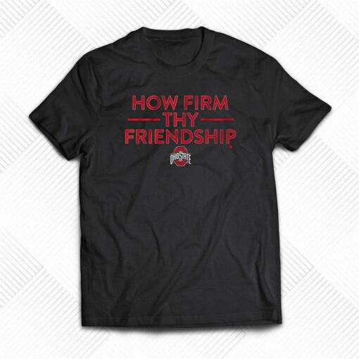 Ohio State How Firm Thy Friendship Shirt