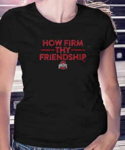 Ohio State How Firm Thy Friendship Shirt