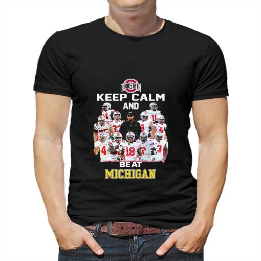 Ohio State Keep Calm And Beat Michigan Shirt