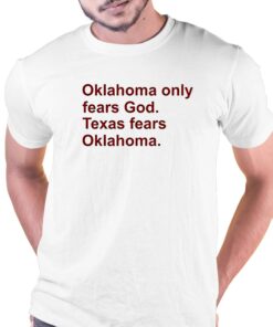 Oklahoma Only Fears God Texas Fears Oklahoma Shirt Oklahoma Only Fears God Texas Fears Oklahoma Shirt