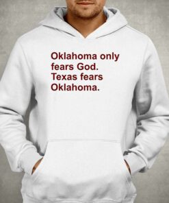 Oklahoma Only Fears God Texas Fears Oklahoma Shirt 2 Oklahoma Only Fears God Texas Fears Oklahoma Shirt 3