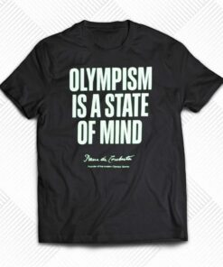 Olympism Is A State Of Mind Shirt Olympism Is A State Of Mind Shirt