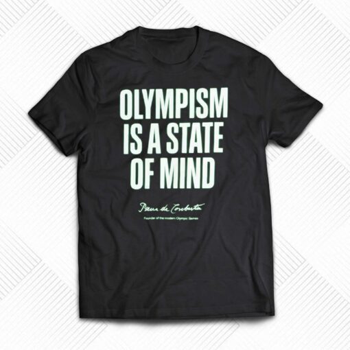 Olympism Is A State Of Mind Shirt