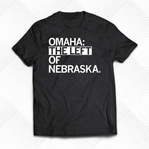 Omaha The Left Of Nebraska Shirt