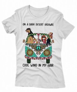 On A Dark Desert Highway Cool Wind In My Hair Shirt On A Dark Desert Highway Cool Wind In My Hair Shirt