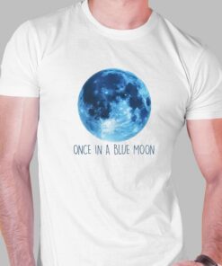 Once In A Blue Moon Shirt Once In A Blue Moon Shirt