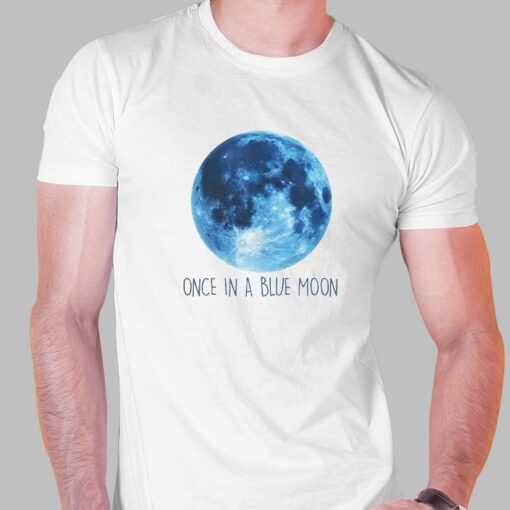 Once In A Blue Moon Shirt