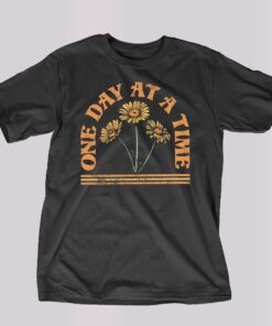 One Day At A Time T-shirt One Day At A Time T-shirt